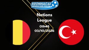 Soi kèo Bỉ vs Thổ Nhĩ Kỳ - 03/10/2026 |  Nations League