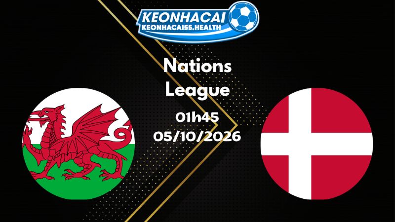 Soi kèo Xứ Wales vs Đan Mạch - 05/10/2026 |  Nations League
